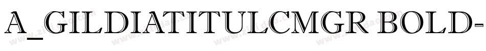a_GildiaTitulCmGr Bold字体转换